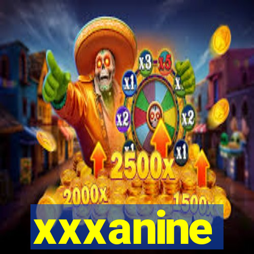 xxxanine